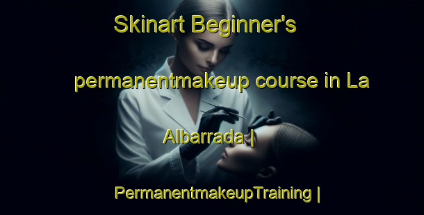 Skinart Beginner's permanentmakeup course in La Albarrada | PermanentmakeupTraining | PermanentmakeupClasses | SkinartTraining-Mexico